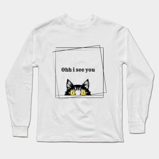 ohh i see you cat Long Sleeve T-Shirt